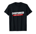 Overthinker Funny Relatable T-Shirt - Casual Everyday Wear Men Women - T-Shirt, Sweatshirt, Hoodie