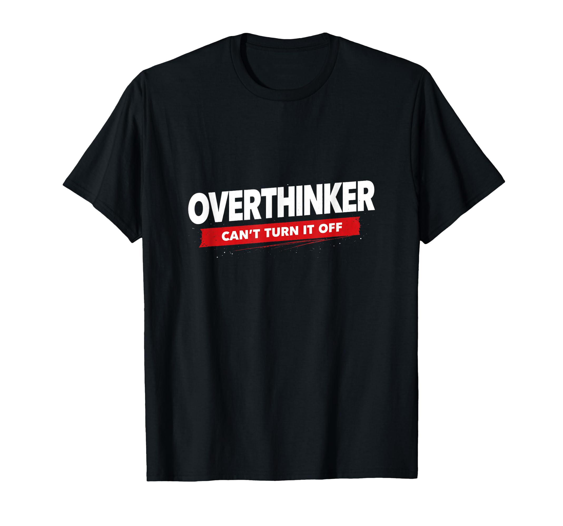 Overthinker Funny Relatable T-Shirt - Casual Everyday Wear Men Women - T-Shirt, Sweatshirt, Hoodie