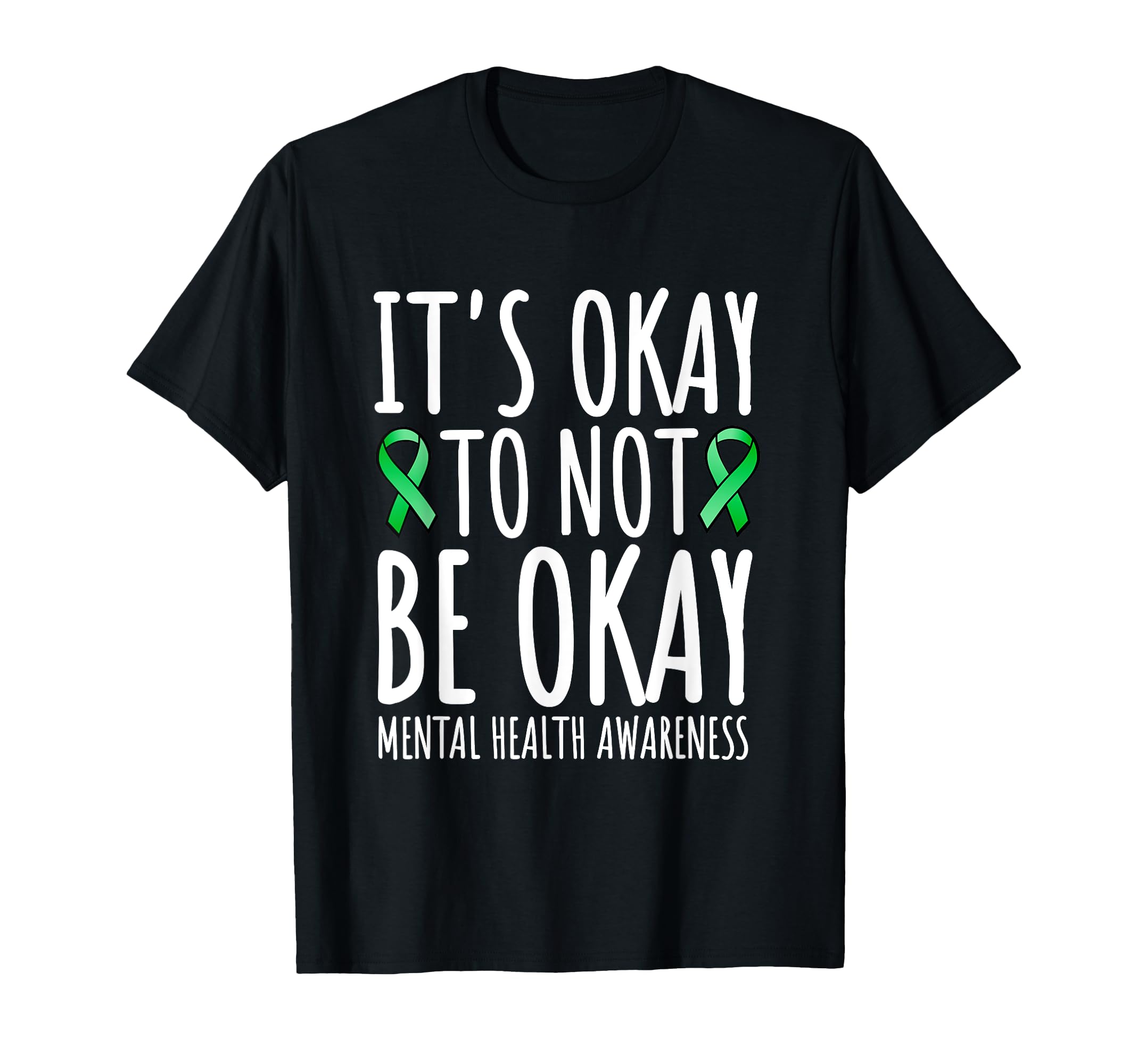Its Okay To Not Be Okay Green Ribbon T-Shirt - Graphic Print for Adults - T-Shirt, Sweatshirt, Hoodie