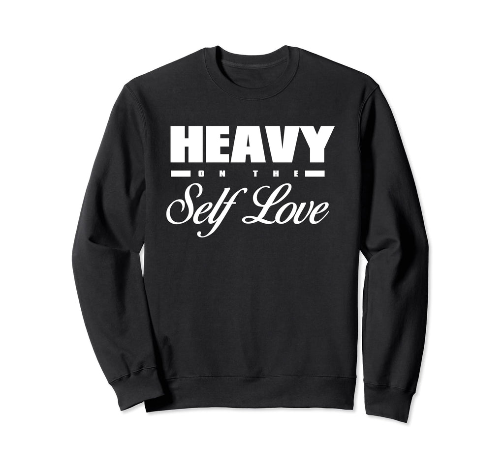 Heavy Self Love Self Care Sweatshirt - Minimalist Print Unisex - T-Shirt, Sweatshirt, Hoodie