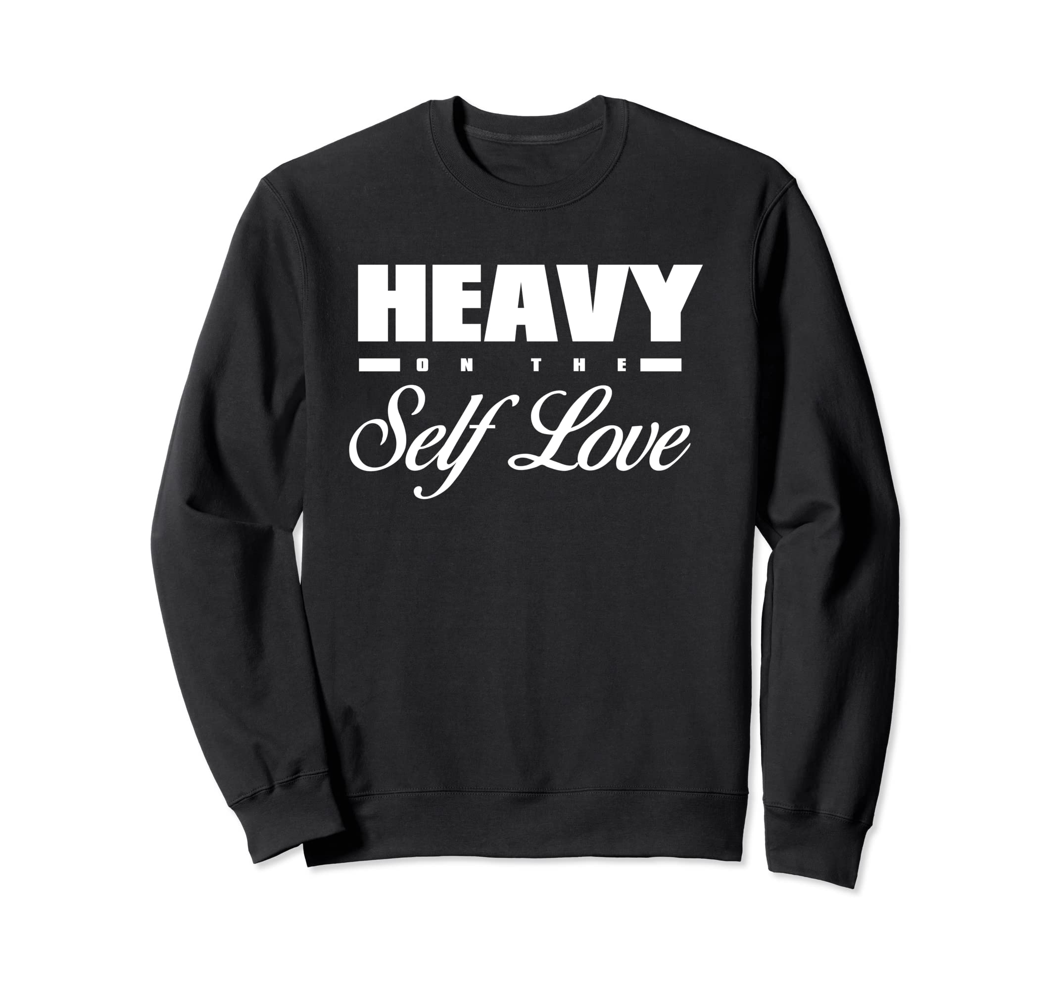 Heavy Self Love Self Care Sweatshirt - Minimalist Print Unisex - T-Shirt, Sweatshirt, Hoodie