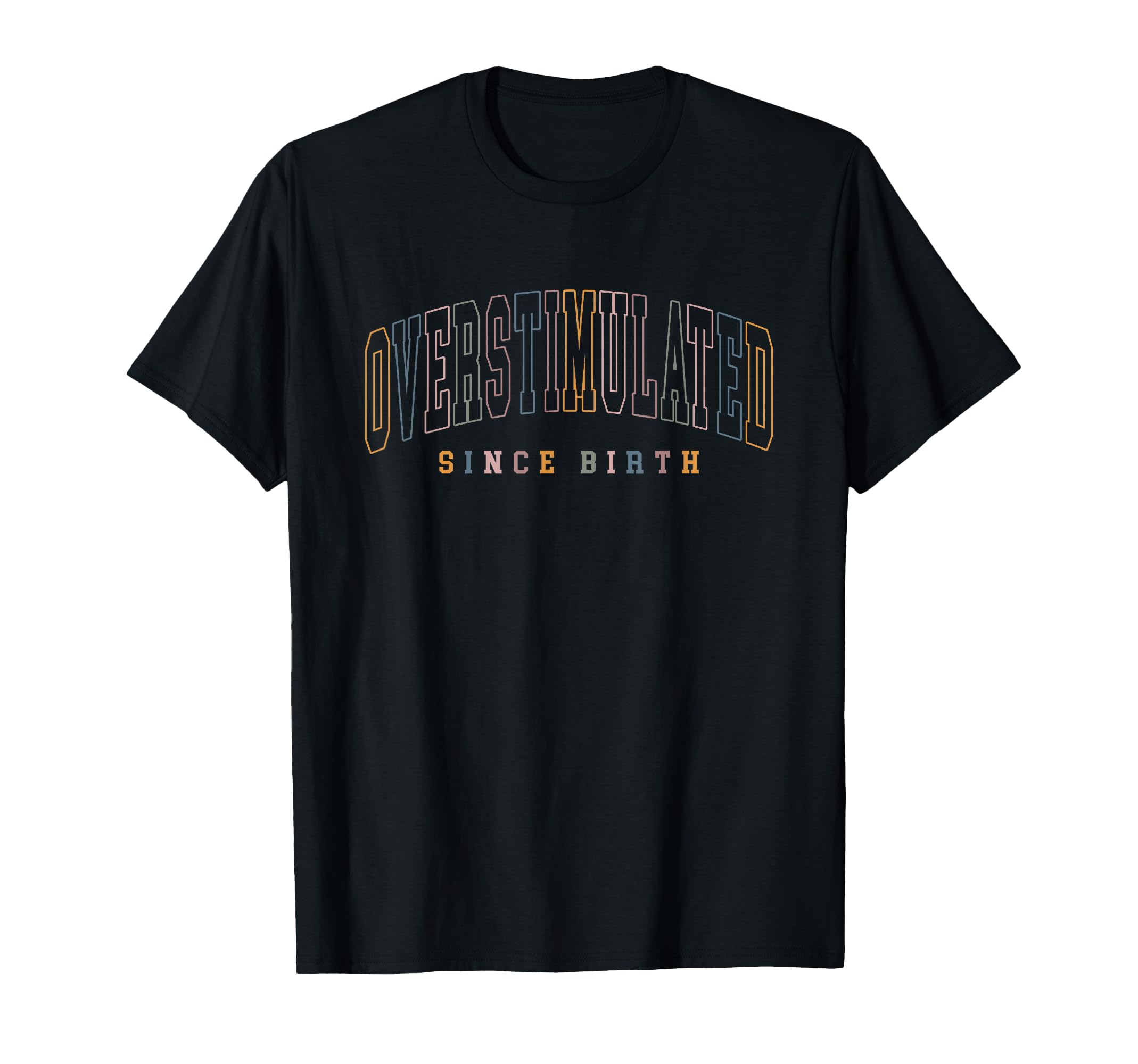 Overstimulated Since Birth Mental T-Shirt - Casual Everyday Wear Unisex - T-Shirt, Sweatshirt, Hoodie
