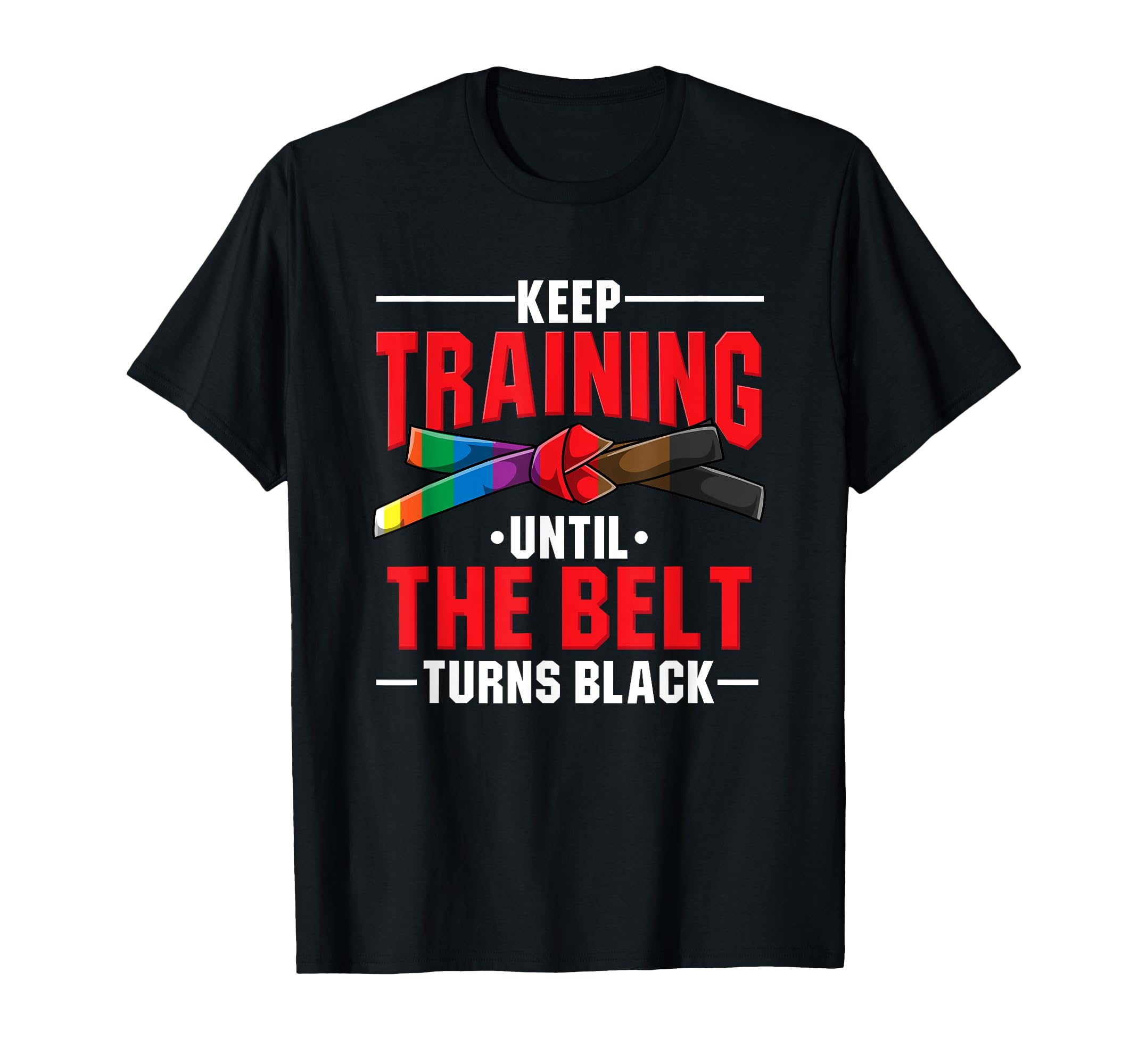 Keep Training Until Belt Turns Black T-Shirt - Minimalist Print Men Women - T-Shirt, Sweatshirt, Hoodie