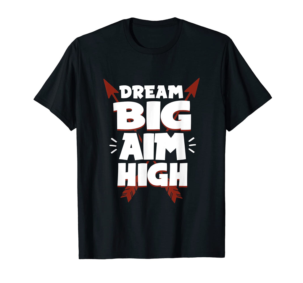Dream Big Aim High T-Shirt - Fun Novelty Design Unisex - T-Shirt, Sweatshirt, Hoodie
