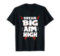 Dream Big Aim High T-Shirt - Fun Novelty Design Unisex - T-Shirt, Sweatshirt, Hoodie