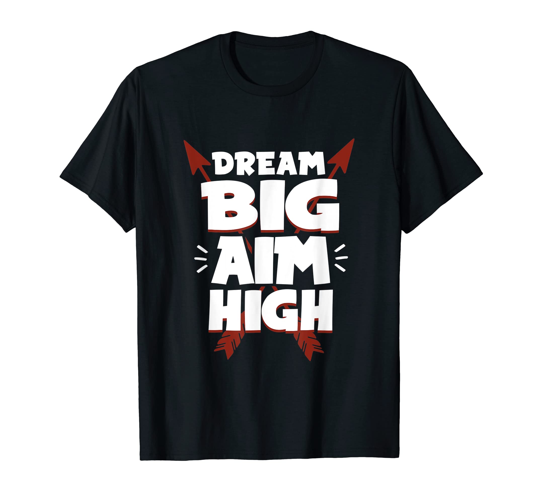 Dream Big Aim High T-Shirt - Fun Novelty Design Unisex - T-Shirt, Sweatshirt, Hoodie