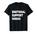 Emotional Support Human T-Shirt - Fun Novelty Design Unisex - T-Shirt, Sweatshirt, Hoodie