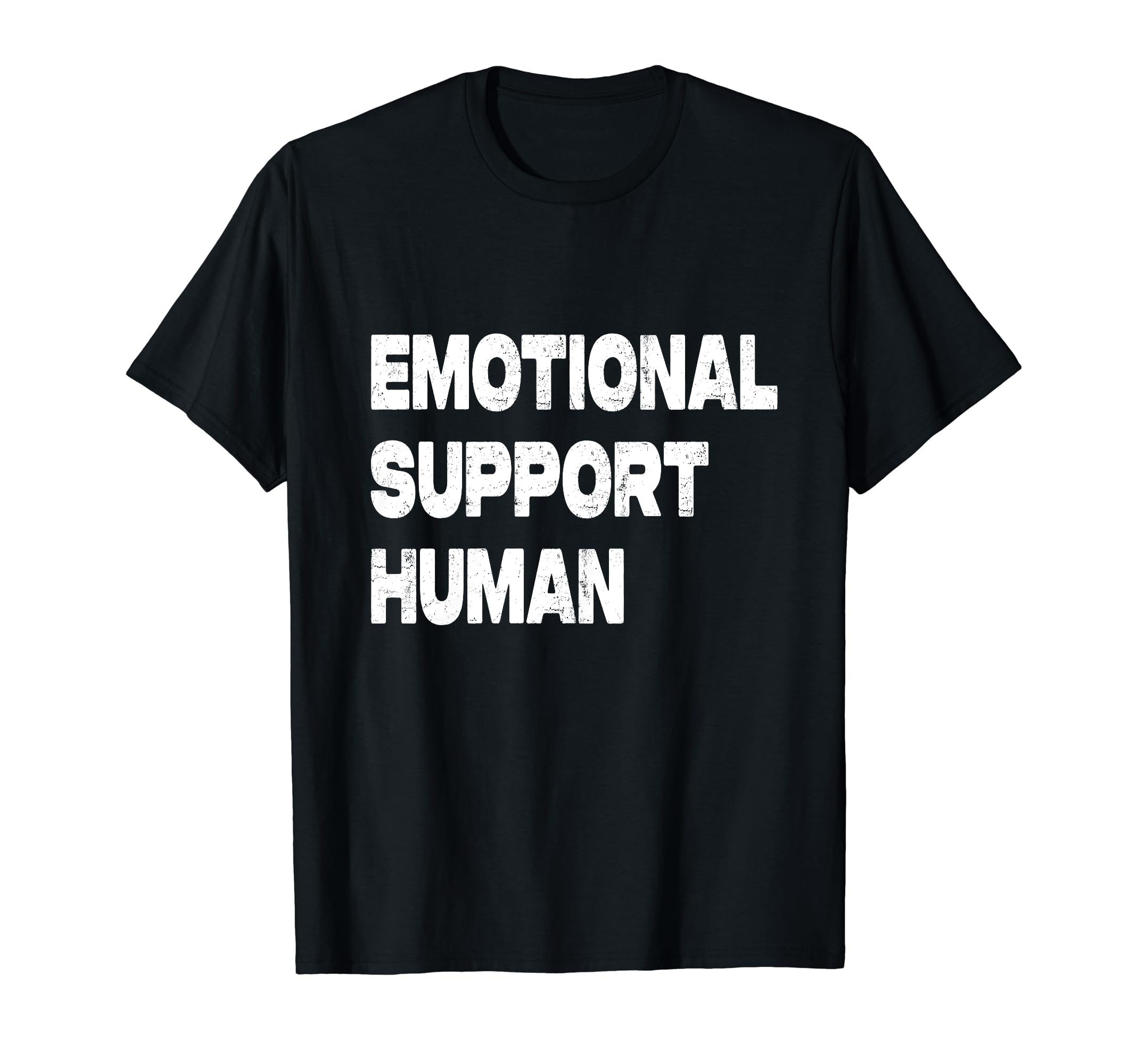 Emotional Support Human T-Shirt - Fun Novelty Design Unisex - T-Shirt, Sweatshirt, Hoodie