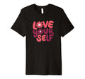 Embrace Self Love Vibrant Positive Daily T-Shirt - Unique Graphic Unisex - T-Shirt, Sweatshirt, Hoodie