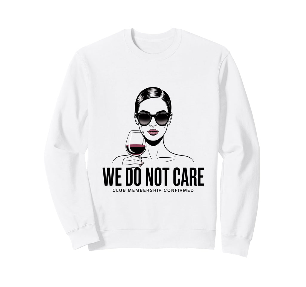 We Do Not Care Club Wine Sarcastic Sweatshirt - Novelty Apparel Unisex - T-Shirt, Sweatshirt, Hoodie