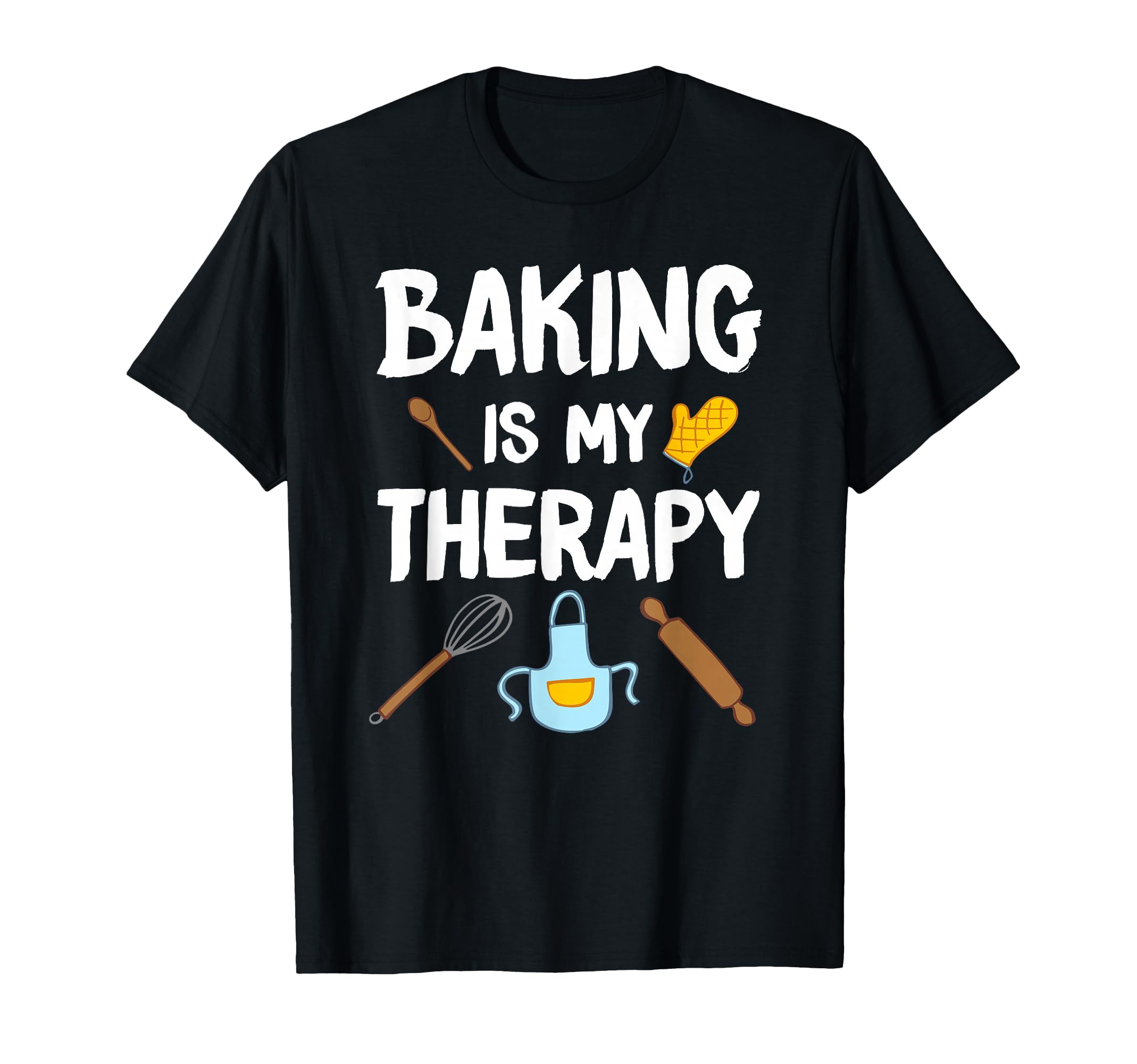 Funny Baking Is My Therapy Baking T-Shirt - Fun Novelty Design Unisex - T-Shirt, Sweatshirt, Hoodie