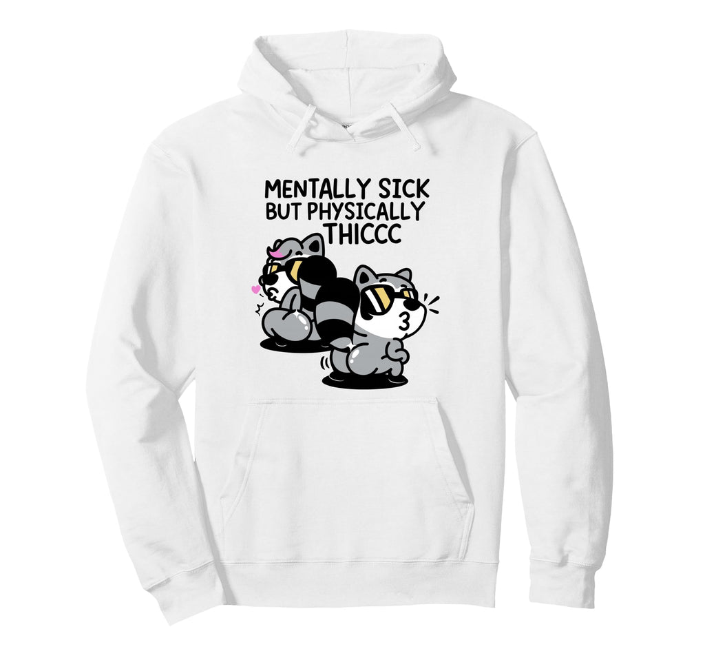 Mentally Sick But Physically Thicc Hoodie - Aesthetic Graphic for Adults - T-Shirt, Sweatshirt, Hoodie
