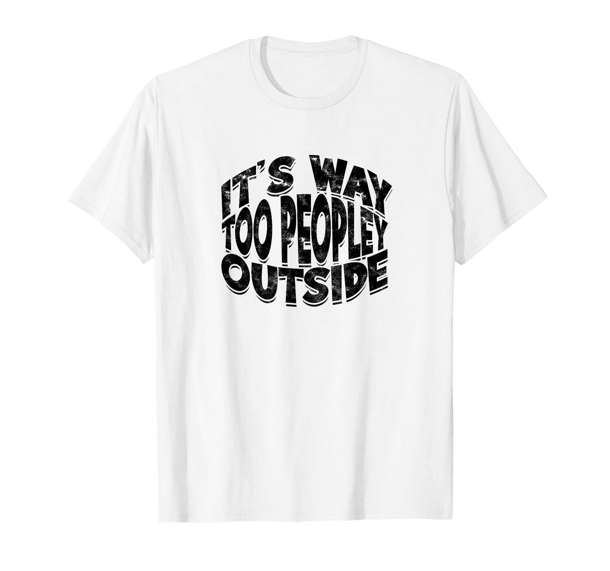 Its Way Too Peopley Outside T-Shirt - Streetwear Style Men Women - T-Shirt, Sweatshirt, Hoodie