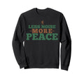 Less Noise More Peace Nature Lover Sweatshirt - Novelty Apparel Unisex - T-Shirt, Sweatshirt, Hoodie