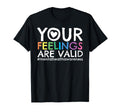Your Feelings Are Valid Mental T-Shirt - Casual Everyday Wear Men Women - T-Shirt, Sweatshirt, Hoodie