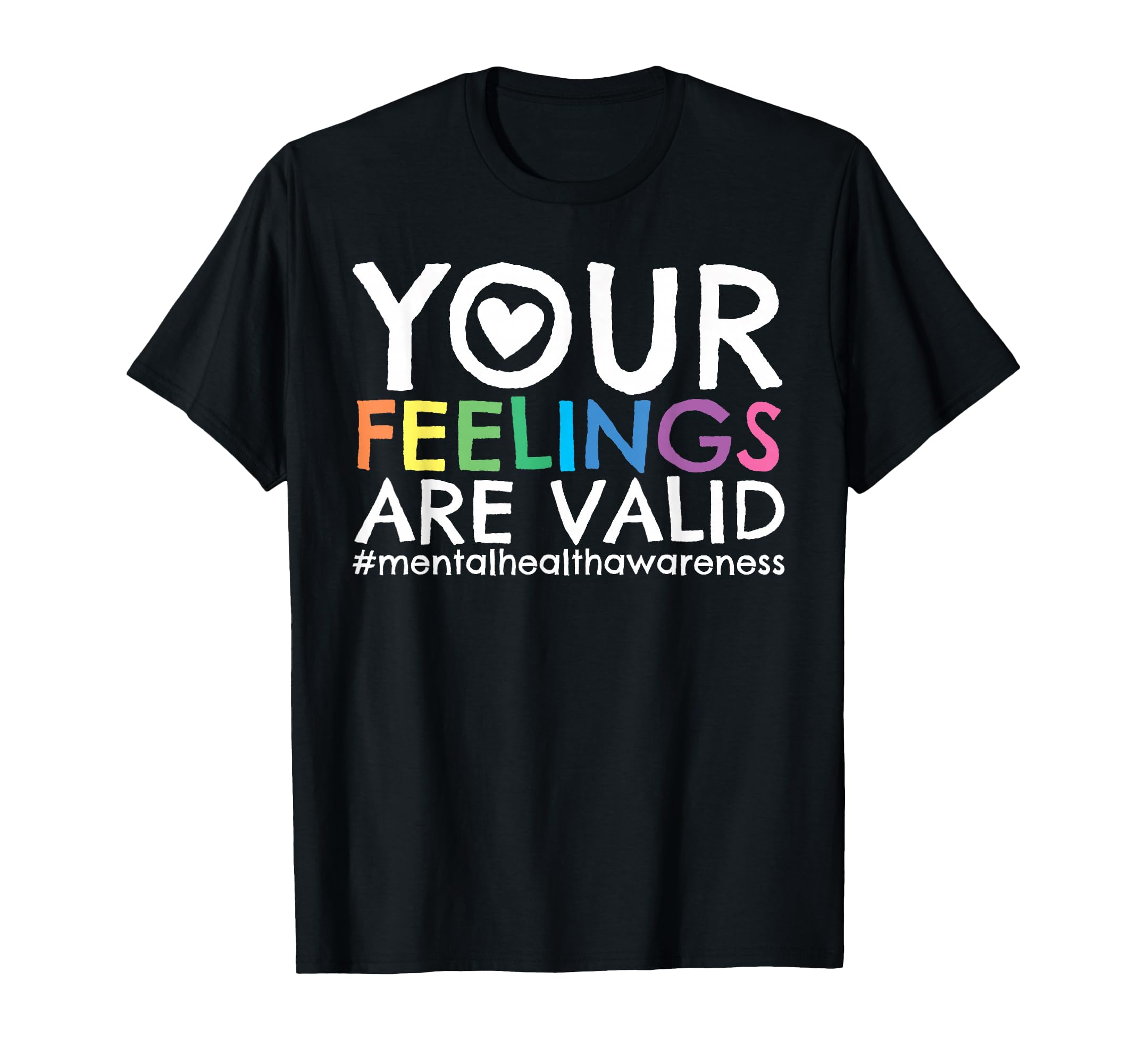 Your Feelings Are Valid Mental T-Shirt - Casual Everyday Wear Men Women - T-Shirt, Sweatshirt, Hoodie
