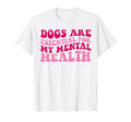 Funny Dog Are My Mental Health T-Shirt - Casual Everyday Wear for Adults - T-Shirt, Sweatshirt, Hoodie