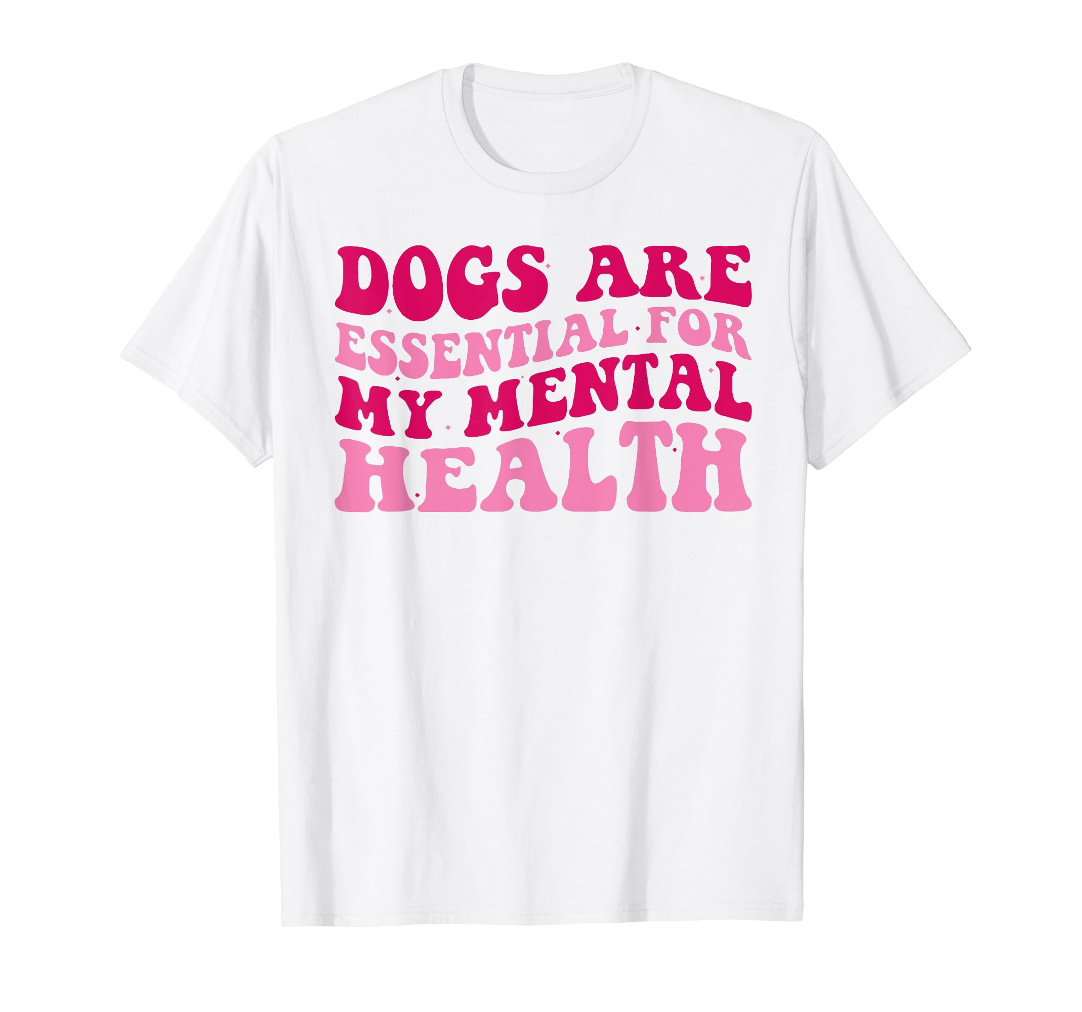 Funny Dog Are My Mental Health T-Shirt - Casual Everyday Wear for Adults - T-Shirt, Sweatshirt, Hoodie