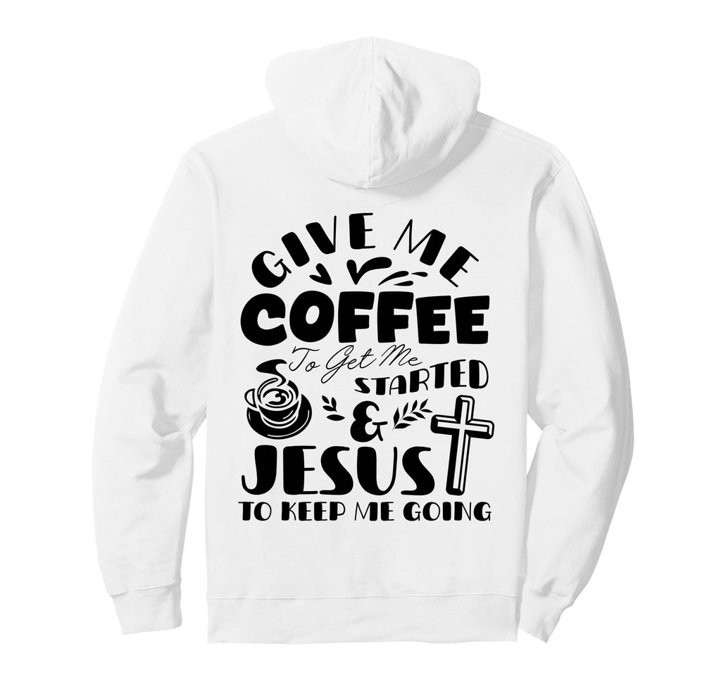 Give Me Coffee To Get Me Started And Hoodie - Aesthetic Graphic Men Women - T-Shirt, Sweatshirt, Hoodie