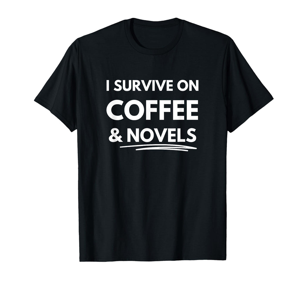 I Survive Coffee And Novels T-Shirt - Casual Everyday Wear Men Women - T-Shirt, Sweatshirt, Hoodie