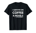 I Survive Coffee And Novels T-Shirt - Casual Everyday Wear Men Women - T-Shirt, Sweatshirt, Hoodie