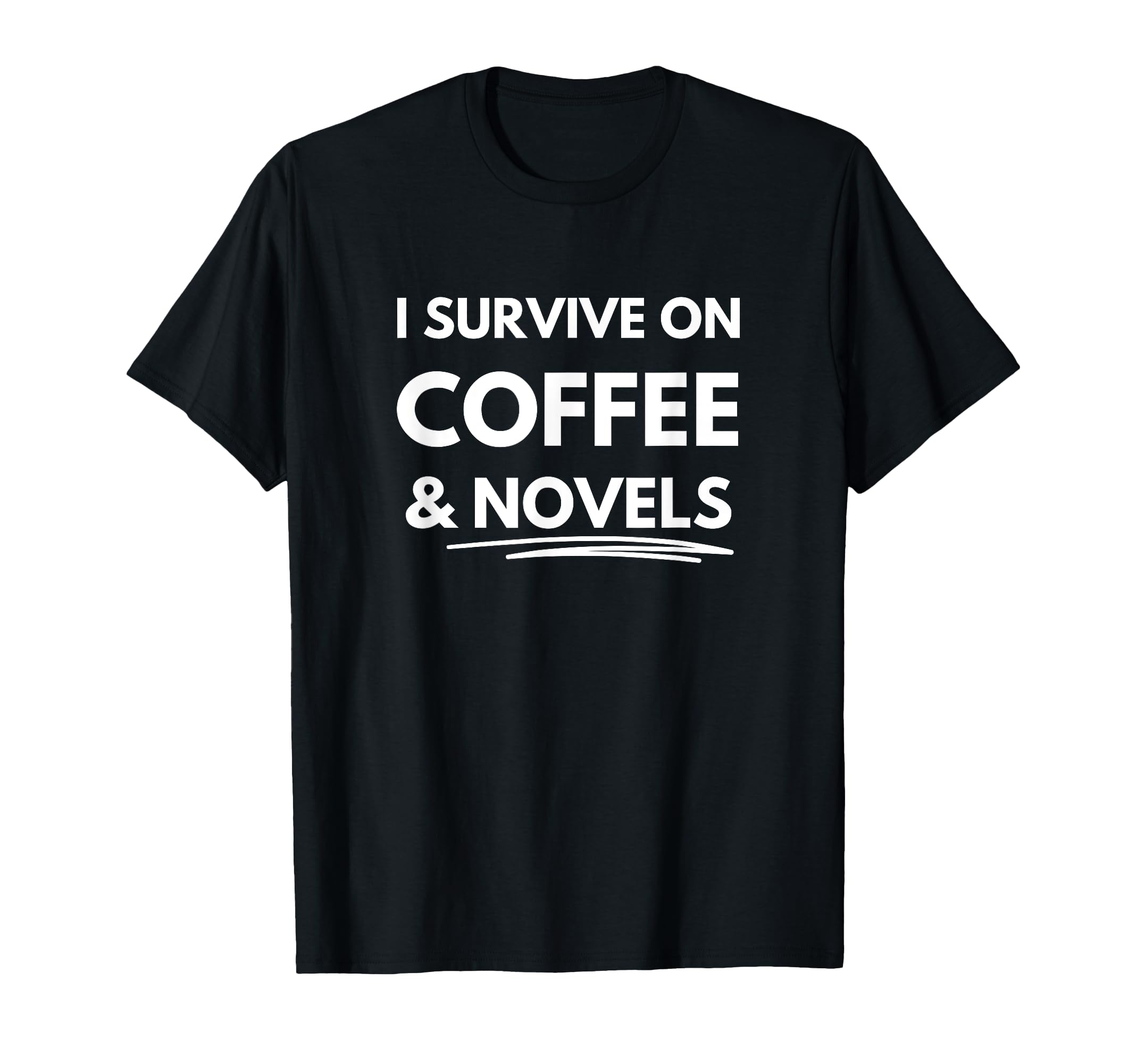 I Survive Coffee And Novels T-Shirt - Casual Everyday Wear Men Women - T-Shirt, Sweatshirt, Hoodie
