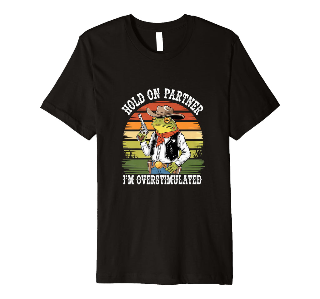 Funny Hold Partner Im Overstimulated T-Shirt - Trendy Graphic for Adults - T-Shirt, Sweatshirt, Hoodie