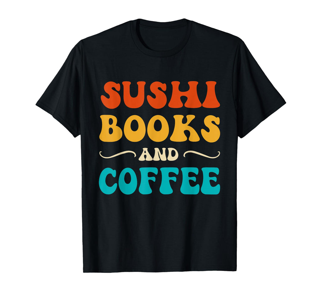 Groovy Funny Sushi Books And Coffee T-Shirt - Streetwear Style for Adults - T-Shirt, Sweatshirt, Hoodie