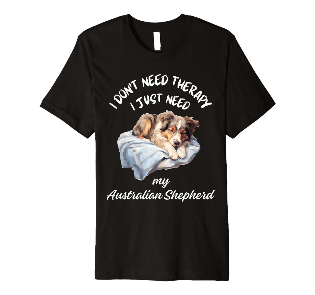 Australian Shepherd Lover I Just T-Shirt - Fun Novelty Design for Adults - T-Shirt, Sweatshirt, Hoodie