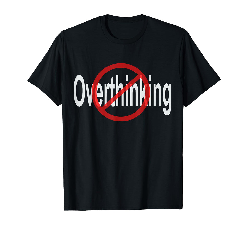 No Overthinking Crossed Out Circle T-Shirt - Casual Everyday Wear Men Women - T-Shirt, Sweatshirt, Hoodie