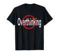 No Overthinking Crossed Out Circle T-Shirt - Casual Everyday Wear Men Women - T-Shirt, Sweatshirt, Hoodie