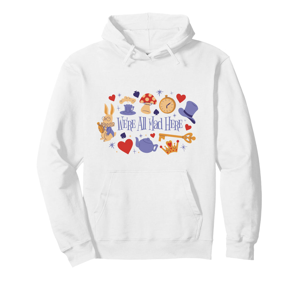 Were All Mad Here Hoodie - Novelty Apparel Unisex - T-Shirt, Sweatshirt, Hoodie