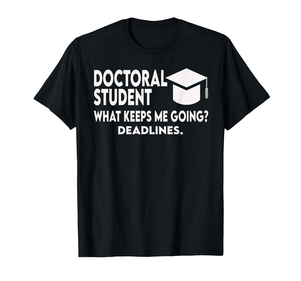Doctoral Student What Keeps Me Going T-Shirt - Streetwear Style Men Women - T-Shirt, Sweatshirt, Hoodie
