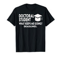 Doctoral Student What Keeps Me Going T-Shirt - Streetwear Style Men Women - T-Shirt, Sweatshirt, Hoodie