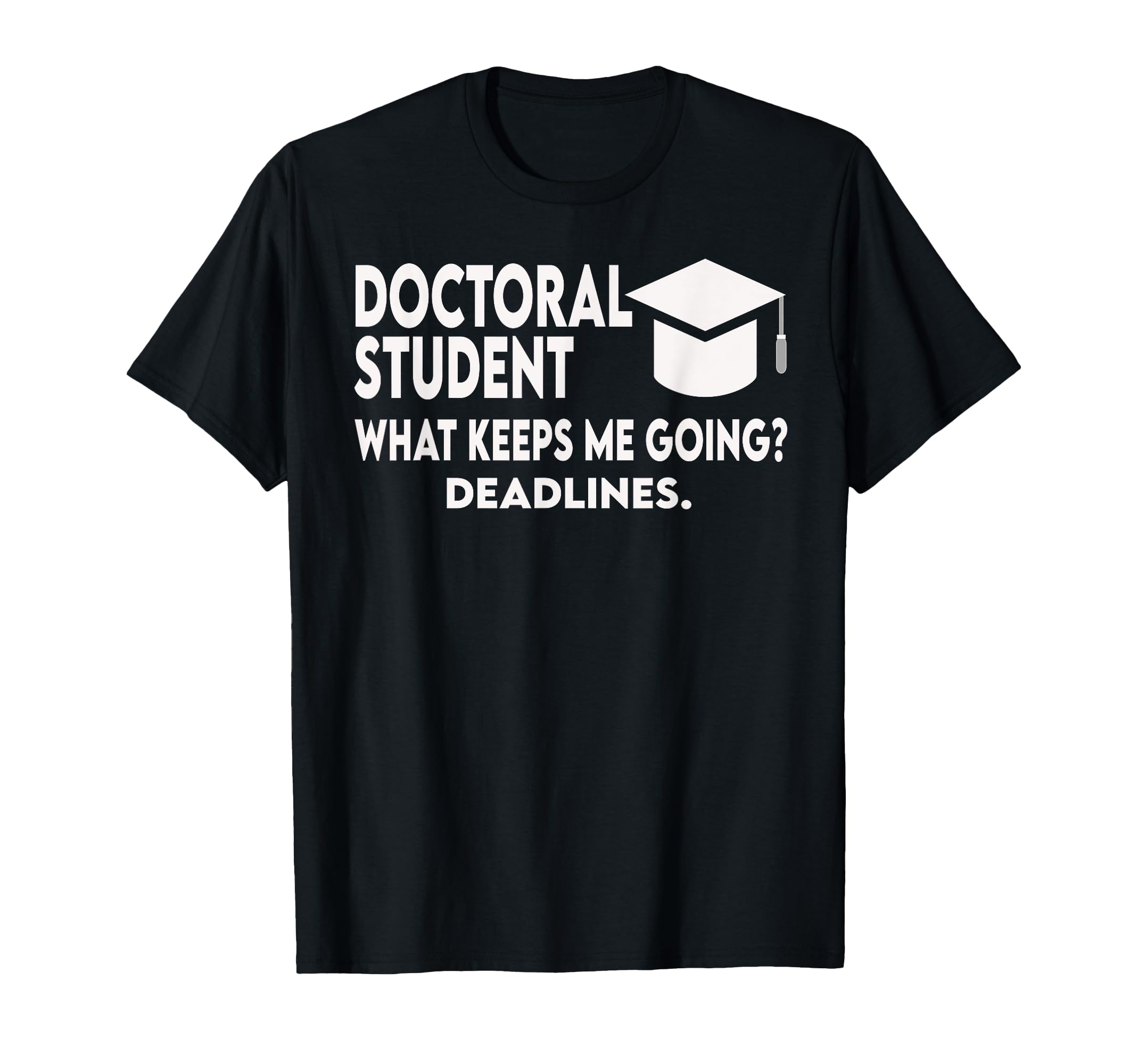 Doctoral Student What Keeps Me Going T-Shirt - Streetwear Style Men Women - T-Shirt, Sweatshirt, Hoodie