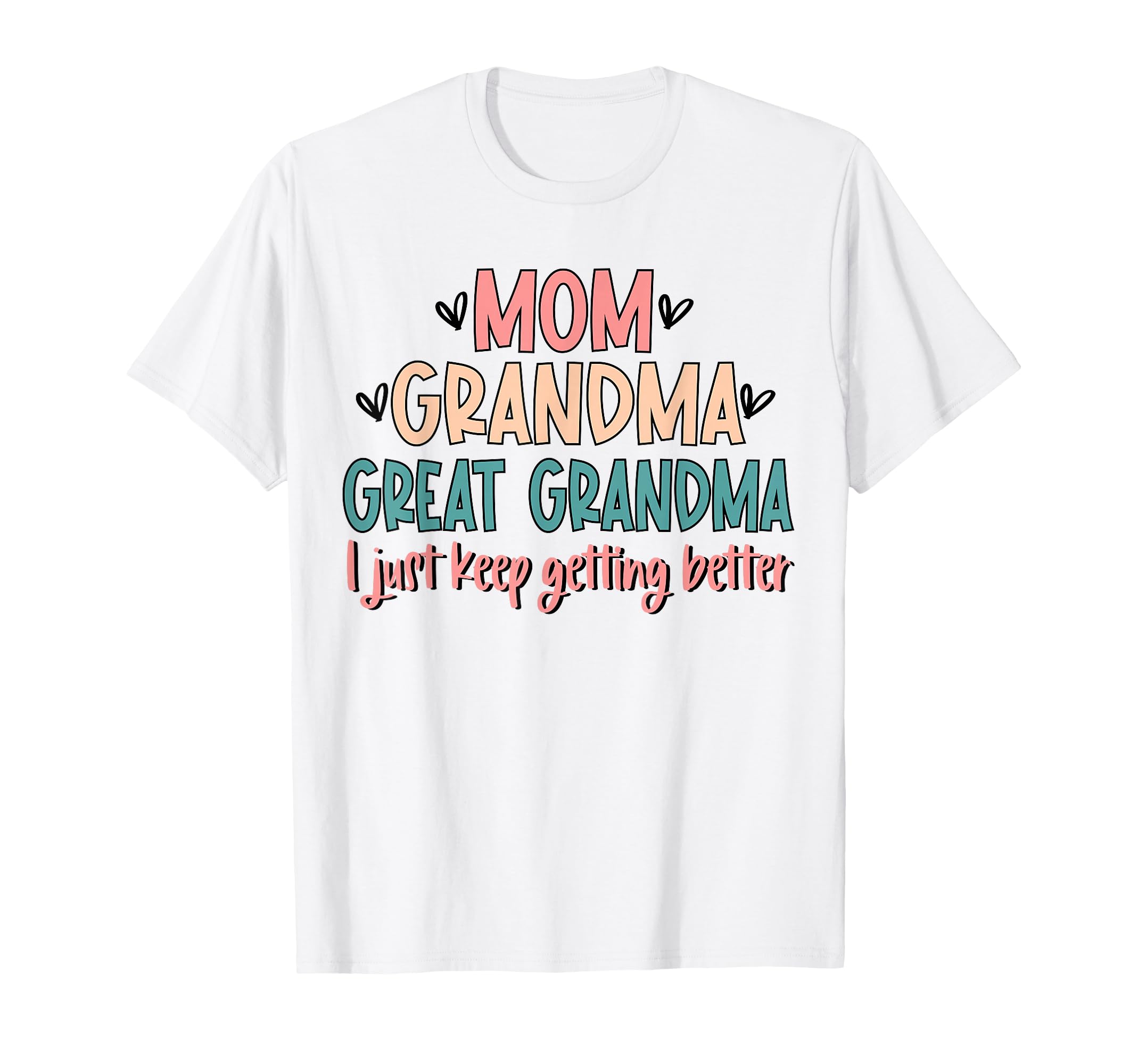 Mom Grandma Great Grandma I Just Keep T-Shirt - Trendy Graphic for Adults - T-Shirt, Sweatshirt, Hoodie