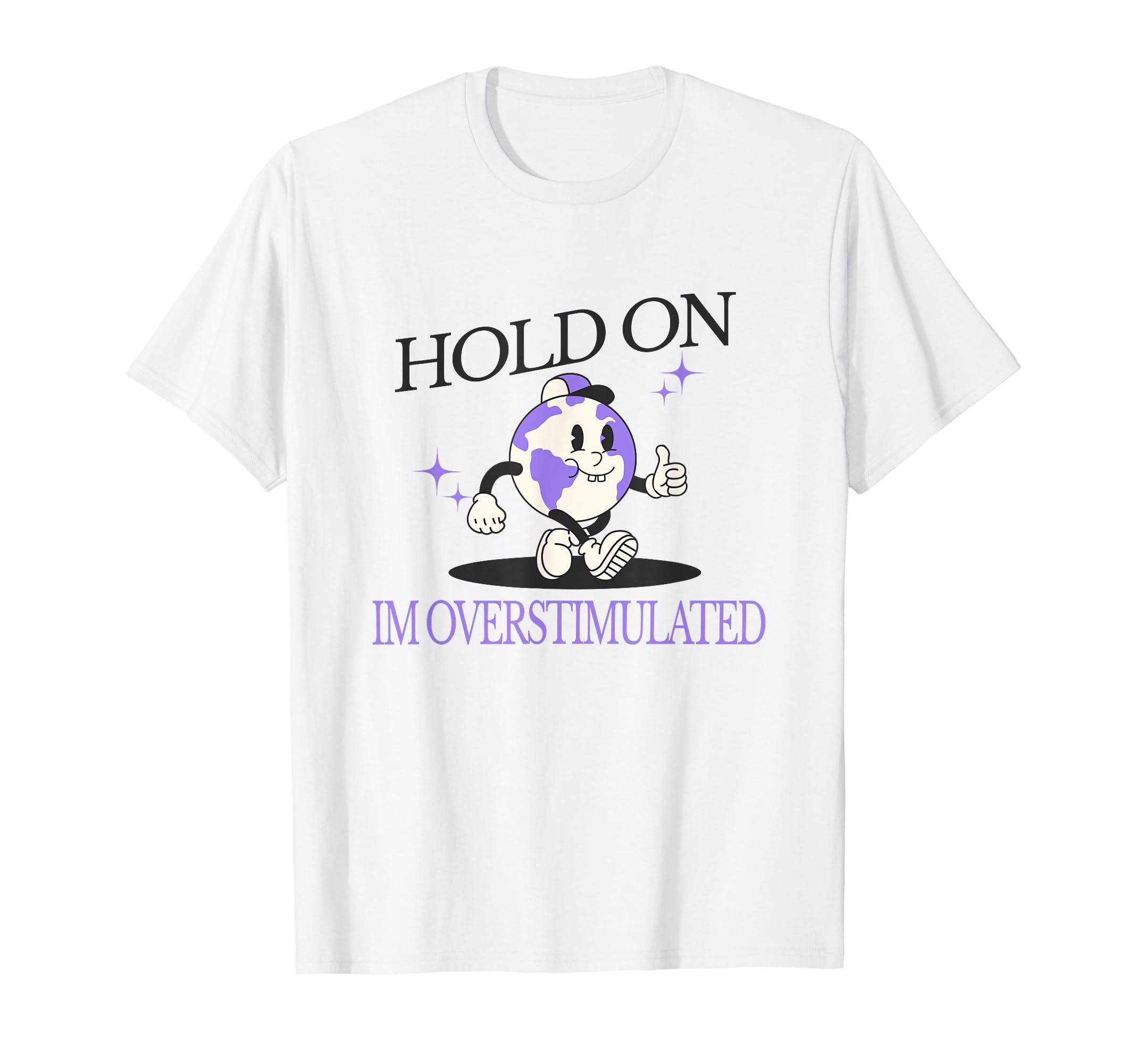 Hold Im Overstimulated Funny Anxiety T-Shirt - Novelty Apparel for Adults - T-Shirt, Sweatshirt, Hoodie