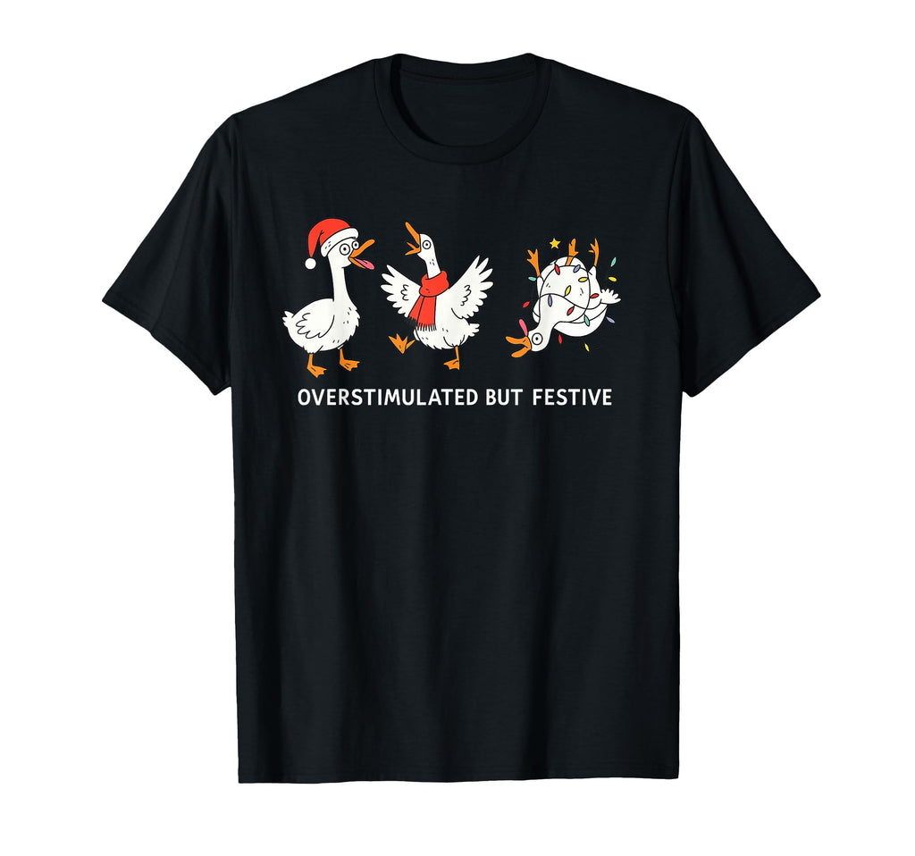 Overstimulated But Festive Goose T-Shirt - Custom Art Print for Adults - T-Shirt, Sweatshirt, Hoodie