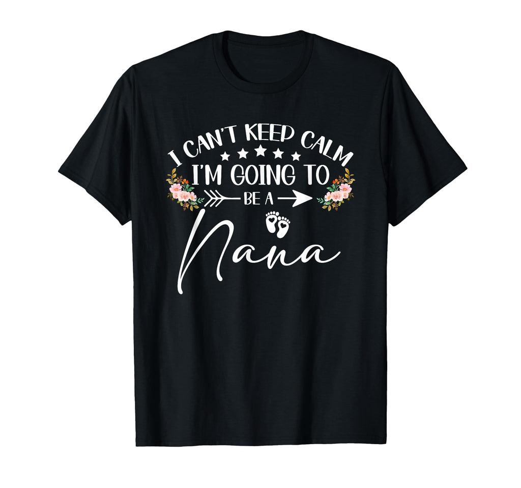 I Cant Keep Calm Im Going To Be Nana T-Shirt - Minimalist Print Unisex - T-Shirt, Sweatshirt, Hoodie