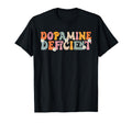 Dopamine Deficient Funny T-Shirt - Casual Everyday Wear Unisex - T-Shirt, Sweatshirt, Hoodie