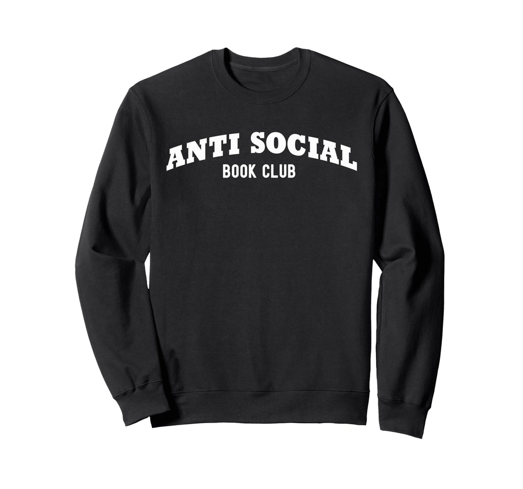 Anti Social Book Club Funny Sweatshirt - Casual Everyday Wear Unisex - T-Shirt, Sweatshirt, Hoodie