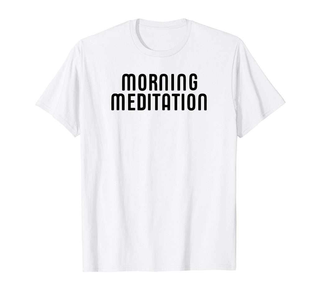 Morning Meditation Mindfulness T-Shirt - Streetwear Style Unisex - T-Shirt, Sweatshirt, Hoodie