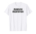 Morning Meditation Mindfulness T-Shirt - Streetwear Style Unisex - T-Shirt, Sweatshirt, Hoodie