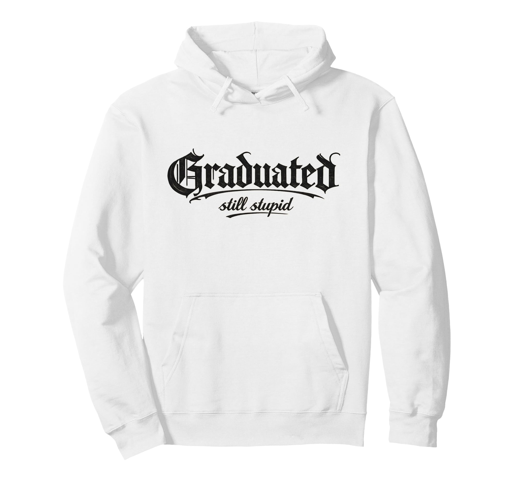 Graduated Still Stupid Gothic Hoodie - Streetwear Style for Adults - T-Shirt, Sweatshirt, Hoodie