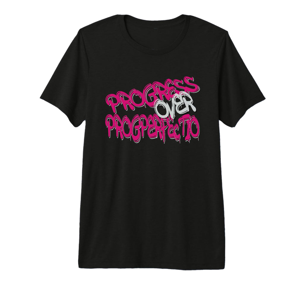 Progress Over Perfection T-Shirt - Casual Everyday Wear Unisex - T-Shirt, Sweatshirt, Hoodie