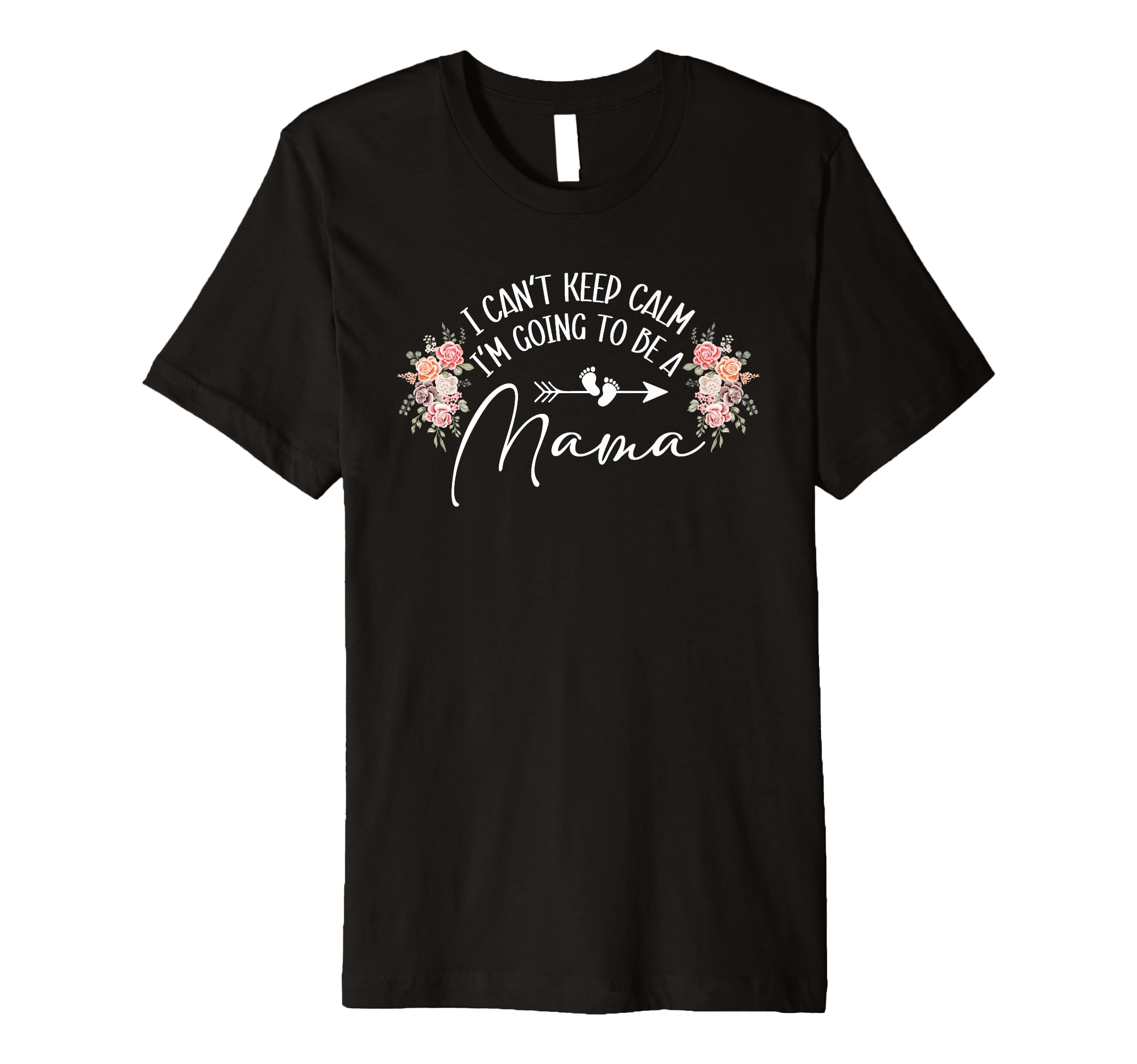 I Cant Keep Calm Im Going To Be Mama T-Shirt - Custom Art Print Unisex - T-Shirt, Sweatshirt, Hoodie