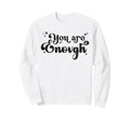 You Are Enough Christian Bible Sweatshirt - Aesthetic Graphic for Adults - T-Shirt, Sweatshirt, Hoodie