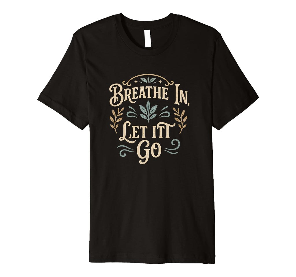 Yoga Meditation Breath And Let It Go T-Shirt - Minimalist Print for Adults - T-Shirt, Sweatshirt, Hoodie