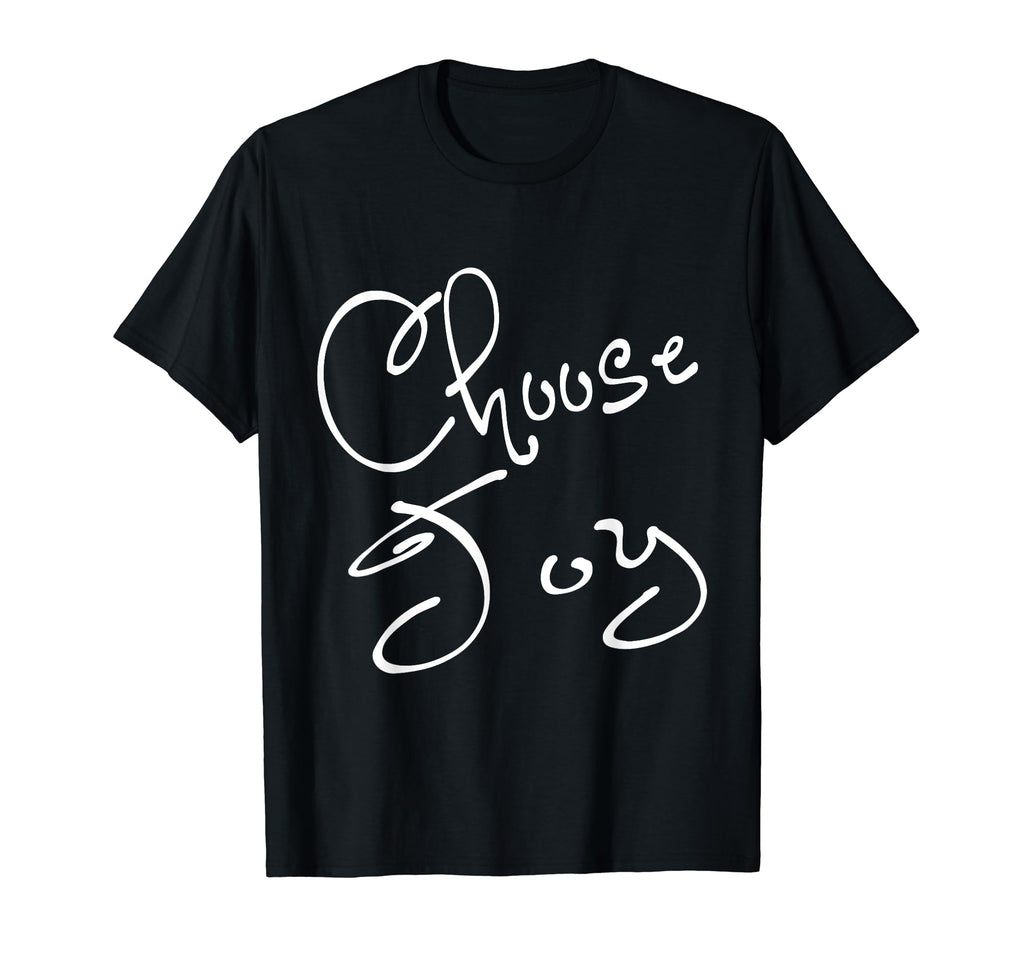 Choose Joy Inspirational Whimsical T-Shirt - Casual Everyday Wear Unisex - T-Shirt, Sweatshirt, Hoodie