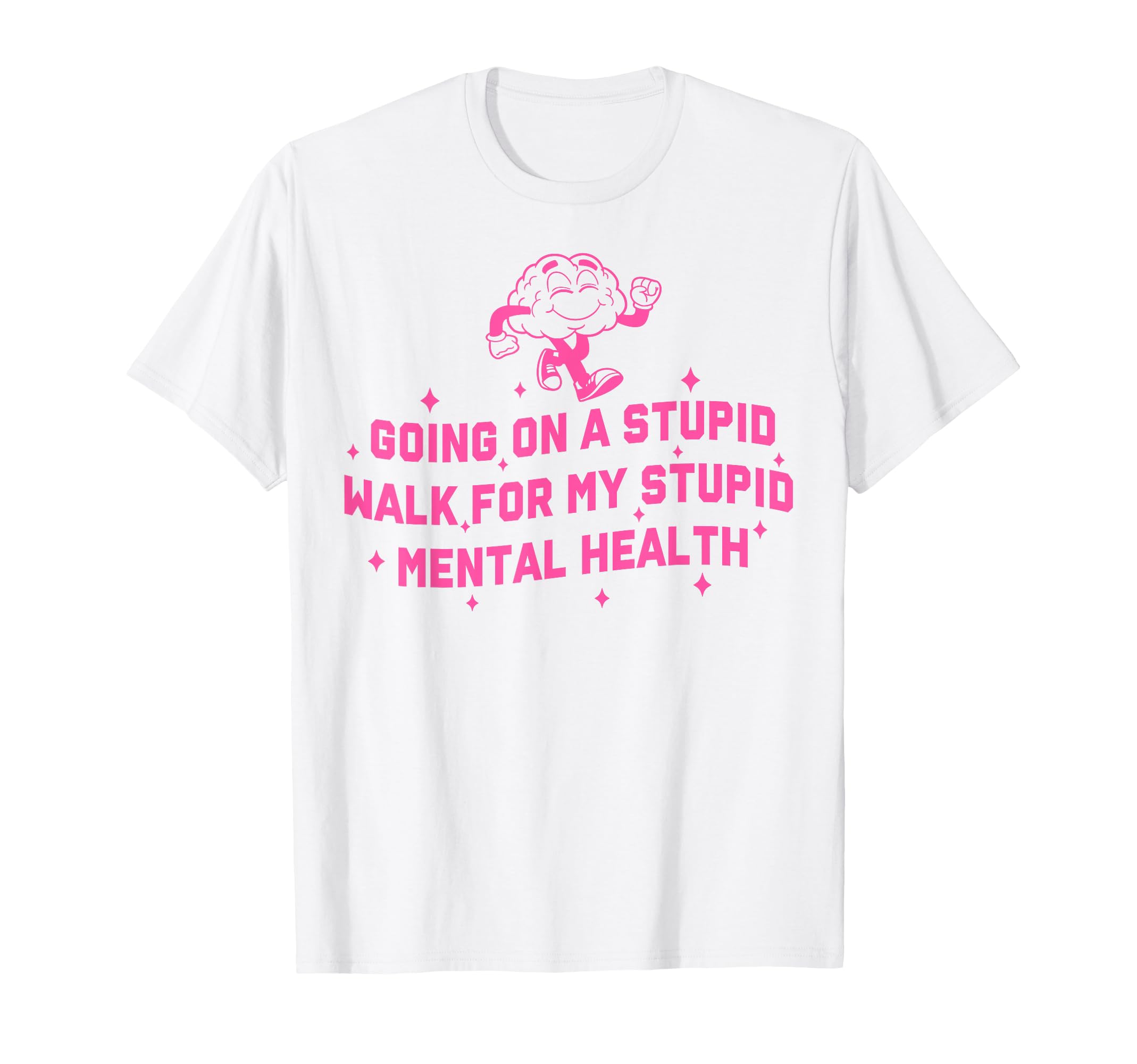 Going Stupid Walk My Stupid Mental T-Shirt - Novelty Apparel for Adults - T-Shirt, Sweatshirt, Hoodie